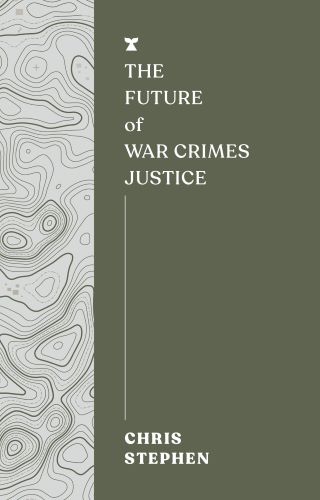 The Futures Series: The Future of War Crimes Justice #ChrisStephen #TheFutureOfWarCrimesJustice